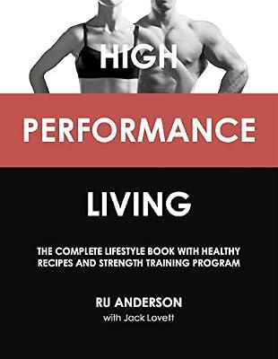 High Performance Living: The Complete Lifestyle Book with Healthy Recipes and Strength Training Program by Anderson, Ru | Paperback | Fitness & Diet
