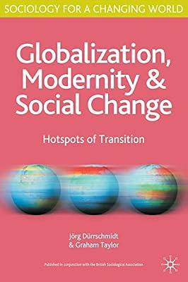 Globalisation, Modernity and Social Change: Hotspots of Transition: 18 (Sociology for a Changing World) by Dürrschmidt, Jörg; Taylor, Graham | Paperback | Social Theory