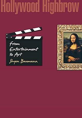 Hollywood Highbrow: From Entertainment to Art by Baumann, Shyon | Hardcover | Performing Arts