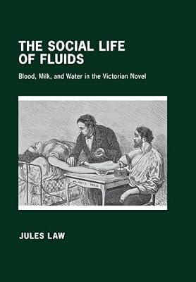 The Social Life of Fluids: Blood, Milk, and Water in the Victorian Novel by Law, Jules | Hardcover | Literary Criticism