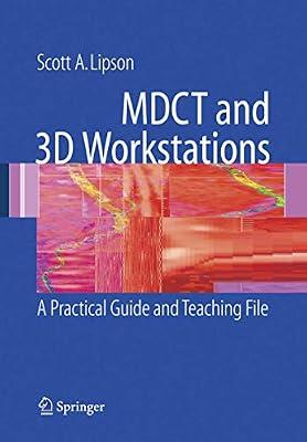 Mdct and 3D Workstations: A Practical How-To Guide and Teaching File by Lipson, Scott A | Hardcover | Medical