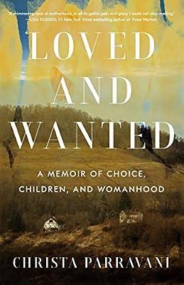 Loved and Wanted: A Memoir of Choice, Children, and Womanhood by Parravani, Christa | Hardcover | Biography & Autobiography