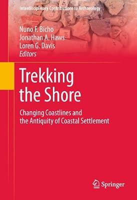 Trekking the Shore: Changing Coastlines and the Antiquity of Coastal Settlement (Interdisciplinary Contributions to Archaeology) | Hardcover | Prehistoric Archaeology