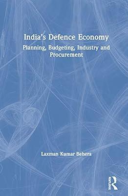 India’s Defence Economy: Planning, Budgeting, Industry and Procurement by Behera, Laxman Kumar | Hardcover | Regional