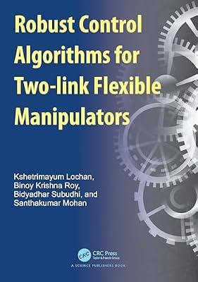 Robust Control Algorithms for Two-link Flexible Manipulators by Lochan, Kshetrimayum; Roy, Binoy Krishna; Subudhi, Bidyadhar; Mohan, Santhakumar | Paperback | Robotics