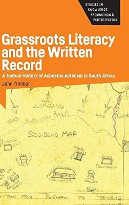 Grassroots Literacy and the Written Record: A Textual History of Asbestos Activism in South Africa: 2 (Studies in Knowledge Production and Participation, 2) by Trimbur, John | Hardcover | Political Science
