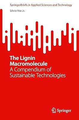 The Lignin Macromolecule: A Compendium of Sustainable Technologies (SpringerBriefs in Applied Sciences and Technology) by Vaz Jr., Silvio | Paperback | Chemistry