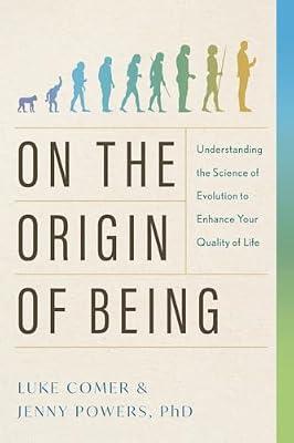 On the Origin of Being: Understanding the Science of Evolution to Enhance Your Quality of Life by Comer, Luke; Powers, Jenny | Paperback | Science
