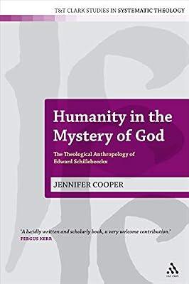 Humanity in the Mystery of God: the Theological Anthropology of Edward Schillebeeckx by Cooper, Dr Jennifer | Paperback | Religion