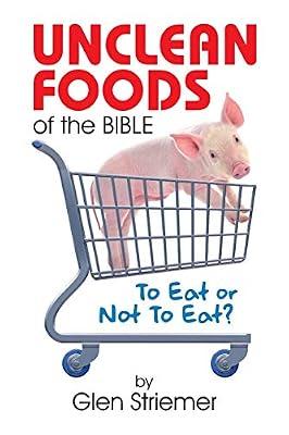 Unclean Foods of the Bible: To Eat or Not to Eat? by Striemer, Glen | Paperback | Christian Life & Practice