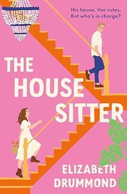 The House Sitter: The brand new grumpy/sunshine forced proximity romcom to make you laugh in 2025! by Drummond, Elizabeth | Paperback | Modern And Contemporary Fiction: Literary And General