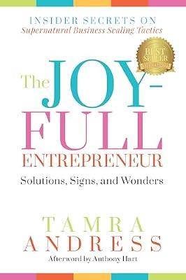 The Joy-Full Entrepreneur: Solutions, Signs, and Wonders: Insider Secrets on Supernatural Business Scaling Tactics: 1 (The Joy-Full Entrepreneur, 1) by Andress, Tamra | Paperback | Christian Life & Practice