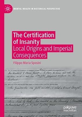 The Certification of Insanity: Local Origins and Imperial Consequences (Mental Health in Historical Perspective) by Filippo Maria Sposini | Paperback | Science