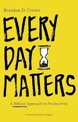 Every Day Matters: A Biblical Approach to Productivity by Crowe, Brandon D. | Paperback | Christian Churches & Denominations