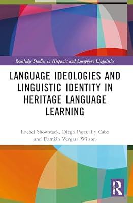 Language Ideologies and Linguistic Identity in Heritage Language Learning (Routledge Studies in Hispanic and Lusophone Linguistics) by Showstack, Rachel; Pascual Y Cabo, Diego; Vergara Wilson, Damin | Paperback | Language Arts & Disciplines