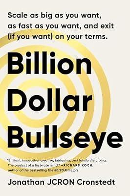 Billion Dollar Bullseye: Scale As Big As You Want, As Fast As You Want, and Exit (f You Want) on Your Terms by Cronstedt, Jonathan | Hardcover | Business & Economics