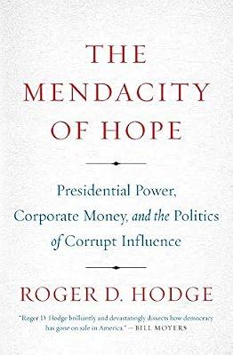 The Mendacity of Hope: Presidential Power, Corporate Money, and the Politics of Corrupt Influence by Hodge, Roger D. | Paperback | Political Science: Political Process