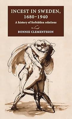 Incest in Sweden, 1680-1940: A History of Forbidden Relations (Lund University Press) by Clementsson, Bonnie | Hardcover | History