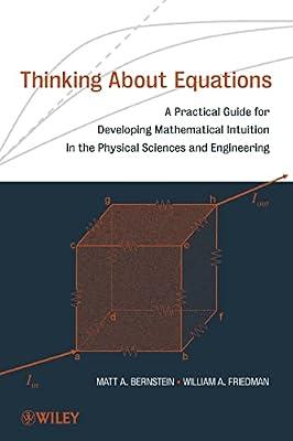 Thinking About Equations: A Practical Guide for Developing Mathematical Intuition in the Physical Sciences and Engineering by Matt A. Bernstein | Paperback | Mathematics