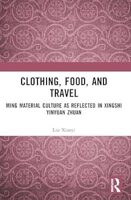 Clothing, Food and Travel: Ming Material Culture As Reflected in Xingshi Yinyuan Zhuan by Xiaoyi, Liu | Paperback | Literary Criticism