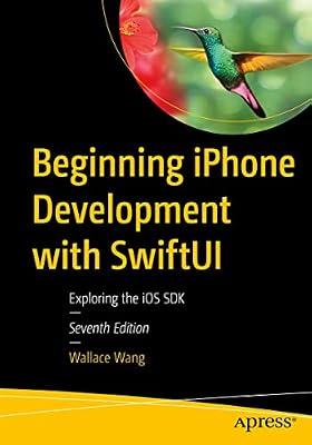 Beginning iPhone Development with SwiftUI: Exploring the iOS SDK by Wang, Wallace | Paperback | Mobile & Handheld Device Programming