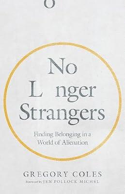 No Longer Strangers - Finding Belonging in a World of Alienation by Coles, Gregory | Paperback | Religion