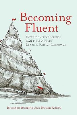 Becoming Fluent: How Cognitive Science Can Help Adults Learn a Foreign Language by Roberts, Richard; Kreuz, Roger | Paperback | Foreign Language Study