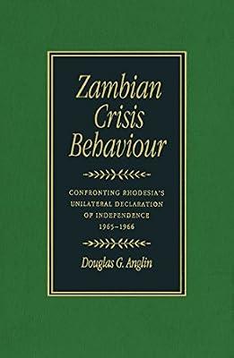 Zambian Crisis Behaviour: Confronting Rhodesia's Unilateral Declaration of Independence, 1965-1966 by Anglin, Douglas G. | Hardcover | International Relations