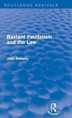 Bastard Feudalism and the Law (Routledge Revivals) by Bellamy, John | Hardcover | History
