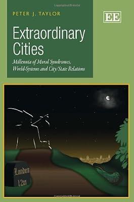 Extraordinary Cities: Millennia of Moral Syndromes, World-Systems and City/State Relations by Taylor, Peter J. | Hardcover | Social Science