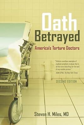 Oath Betrayed: America's Torture Doctors by Miles, Steven H. | Paperback | Medical