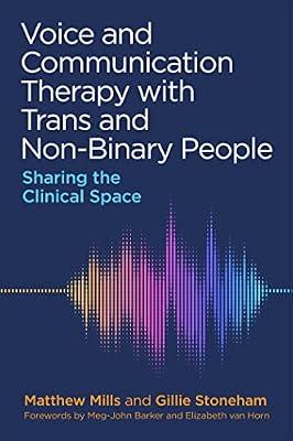 Voice and Communication Therapy with Trans and Non-Binary People: Sharing the Clinical Space by Mills, Matthew; Stoneham, Gillie | Paperback | Gender Studies
