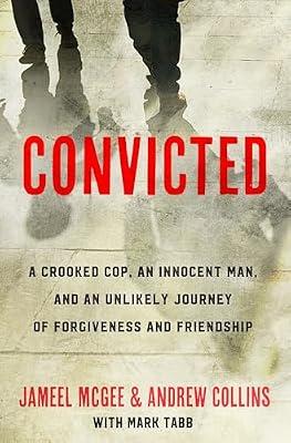 Convicted: A Crooked Cop, an Innocent Man, and an Unlikely Journey of Forgiveness and Friendship by McGee, Jameel Zookie; Tabb, Mark; Collins, Andrew | Hardcover | Biography: General
