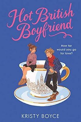 Hot British Boyfriend: A Young Adult Romance about Escaping Rejection and Finding Love―and Yourself―in England by Boyce, Kristy | Paperback | Young Adult Fiction