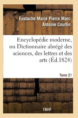 Encyclopdie Moderne, Ou Dictionnaire Abrg Des Sciences, Des Lettres Et Des Arts. Tome 21 (Generalites) by Courtin, Eustache Marie Pierre Marc Antoine | Paperback | General Encyclopaedias