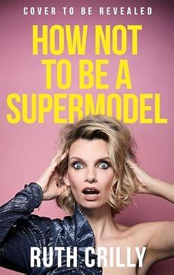 How Not to be a Supermodel: A noughties memoir by Crilly, Ruth | Paperback | Memoirs
