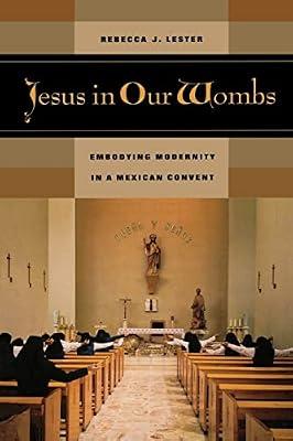 Jesus In Our Wombs: Embodying Modernity In A Mexican Convent: 5 (Ethnographic Studies In Subjectivity, 5) by Lester, Rebecca J. | Paperback | Social Science