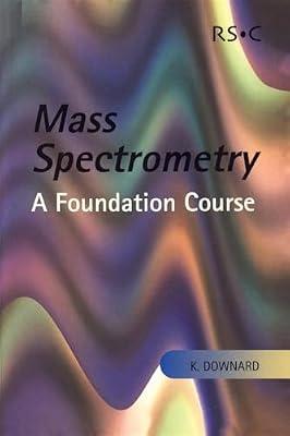 Mass Spectrometry: A Foundation Course by Downard, K. | Paperback | Science