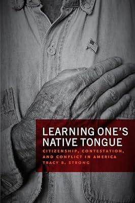 Learning One′s Native Tongue – Citizenship, Contestation, and Conflict in America by Strong, Tracy | Paperback | Civil Rights & Citizenship