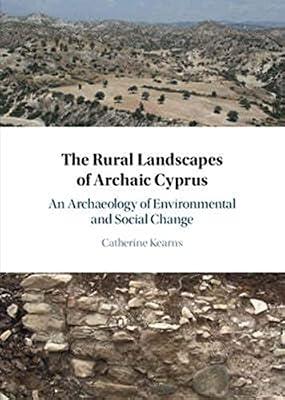 The Rural Landscapes of Archaic Cyprus: An Archaeology of Environmental and Social Change by Kearns, Catherine | Hardcover | Social Science