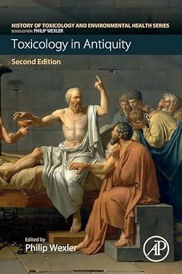 Toxicology in Antiquity: Toxicology in Antiquity Volume I (History of Toxicology and Environmental Health) | Paperback | Medical Toxicology