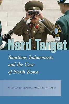 Hard Target: Sanctions, Inducements, and the Case of North Korea (Studies in Asian Security) by Haggard, Stephan; Noland, Marcus | Hardcover | Warfare & Defence