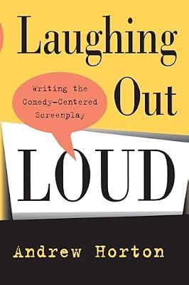 Laughing Out Loud: Writing the Comedy-Centered Screenplay by Horton, Andrew | Paperback | Performing Arts