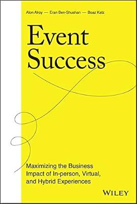 Event Success: Maximizing the Business Impact of I n-person, Virtual, and Hybrid Experiences by Alroy, Alon; Ben-shushan, Eran; Katz, Boaz | Hardcover | Business & Economics