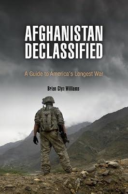 Afghanistan Declassified: A Guide to America's Longest War by Williams, Brian Glyn | Hardcover | Human Geography