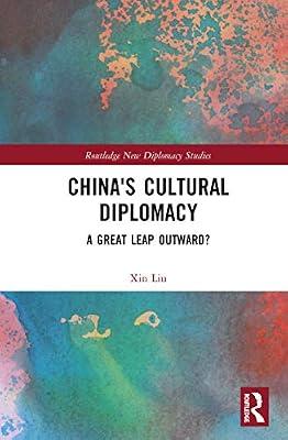China's Cultural Diplomacy: A Great Leap Outward? (Routledge New Diplomacy Studies) by Liu, Xin | Hardcover | Political Science
