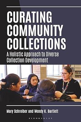 Curating Community Collections: A Holistic Approach to Diverse Collection Development by Schreiber, Mary; Bartlett, Wendy K. | Paperback | Acquisitions & Collection Development
