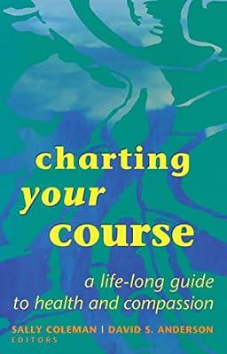 Charting Your Course: A Life-Long Guide to Health and Compassion | Paperback | Health & Fitness