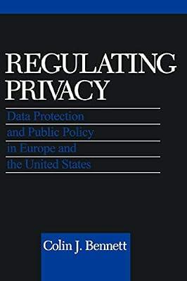 Regulating Privacy: Data Protection and Public Policy in Europe and the United States by Bennett, Colin J. | Paperback | Political Science
