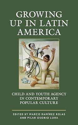 Growing Up in Latin America: Child and Youth Agency in Contemporary Popular Culture (Children and Youth in Popular Culture) | Hardcover | Social Science